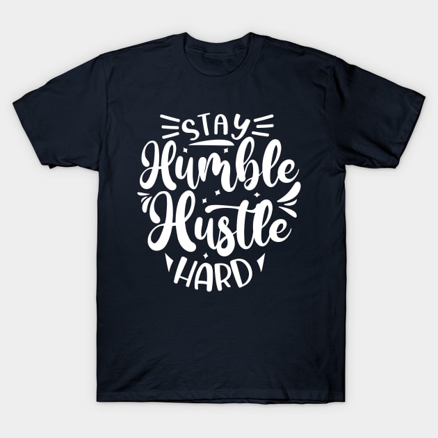 Stay Humble Hustle Hard T-Shirt by Hussar